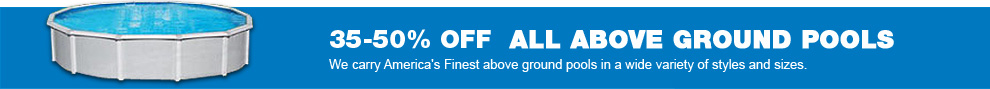 35%-50% Off All Above Ground Pools